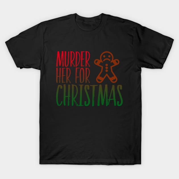 Murder Her for Christmas T-Shirt by NerdPancake